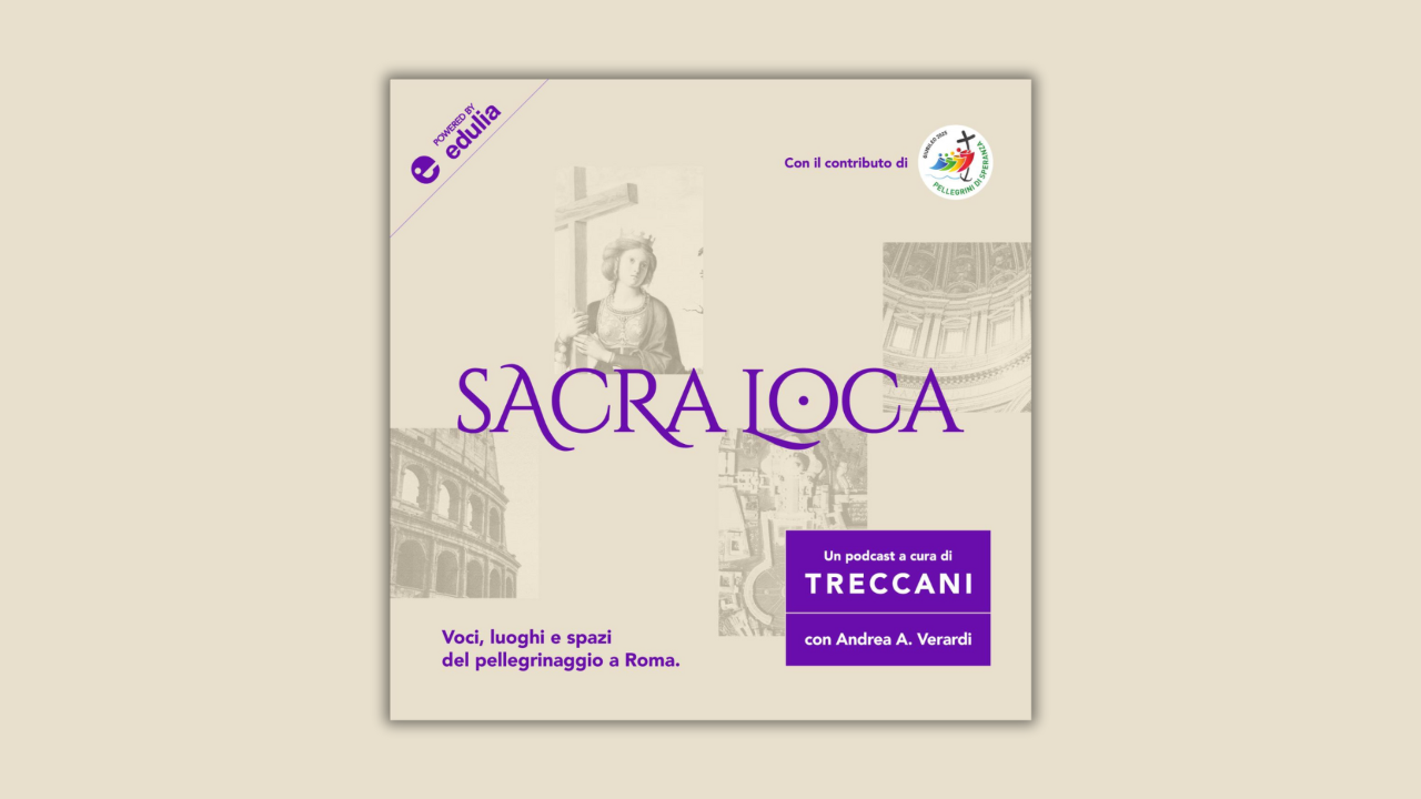 «Sacra Loca», il podcast di Treccani sul Giubileo è disponibile su tutte le piattaforme